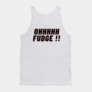 Ohhhhh Fudge !! Tank Top